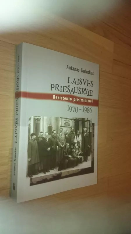 Laisvės priešaušryje: rezistento prisiminimai (1970–1986) - Antanas Terleckas, knyga