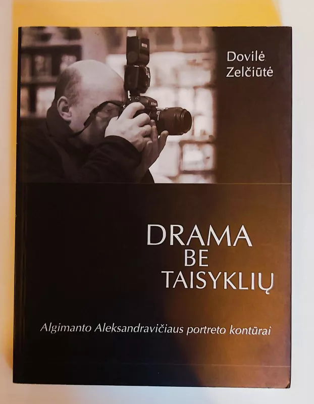 Drama be taisyklių: Algimanto Aleksandravičiaus portreto kontūrai - Dovilė Zelčiūtė, knyga