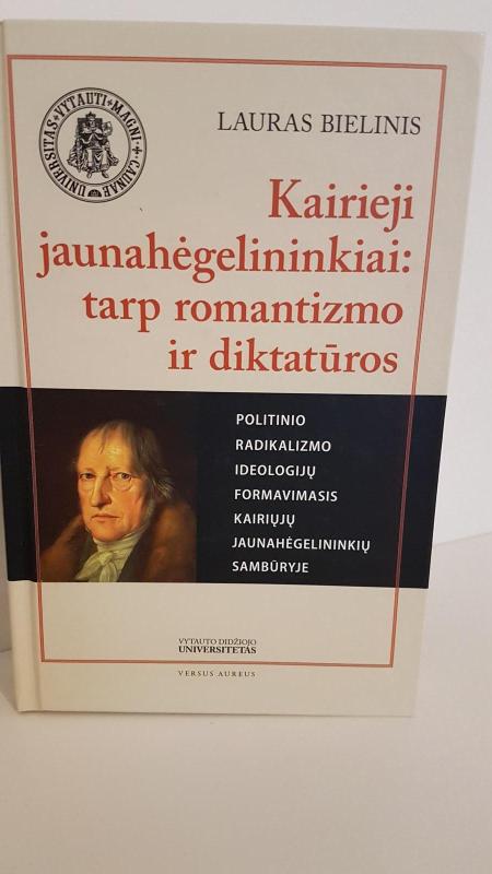 Kairieji jaunahėgelininkiai: tarp romantizmo ir diktatūros - Lauras Bielinis, knyga 3