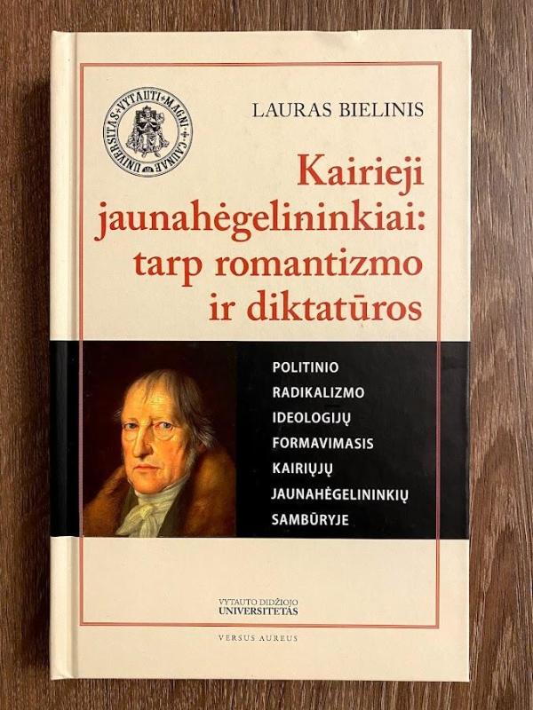 Kairieji jaunahėgelininkiai: tarp romantizmo ir diktatūros - Lauras Bielinis, knyga 3
