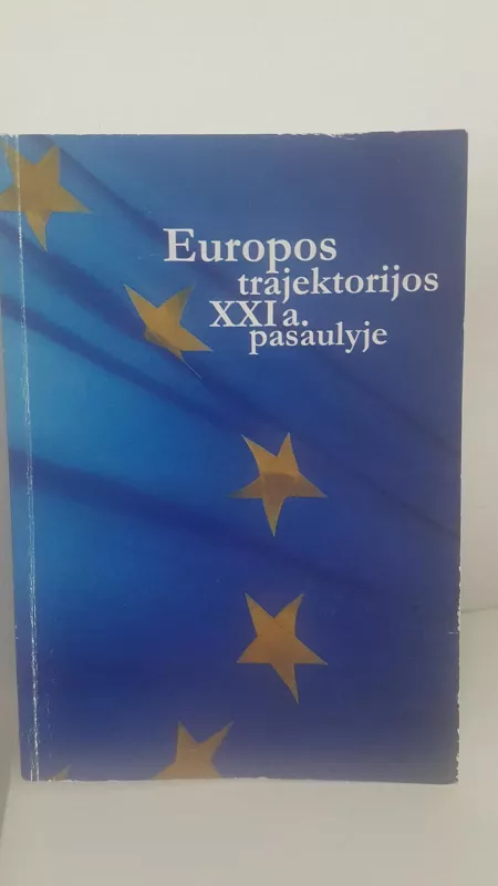 Europos trajektorijos XXI a. pasaulyje - Saulius Šiliauskas, knyga