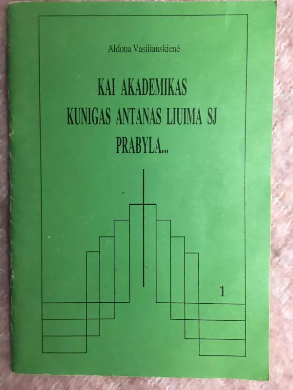 Kai akademikas kunigas Antanas Liuima SJ prabyla - Aldona Vasiliauskienė, knyga 2