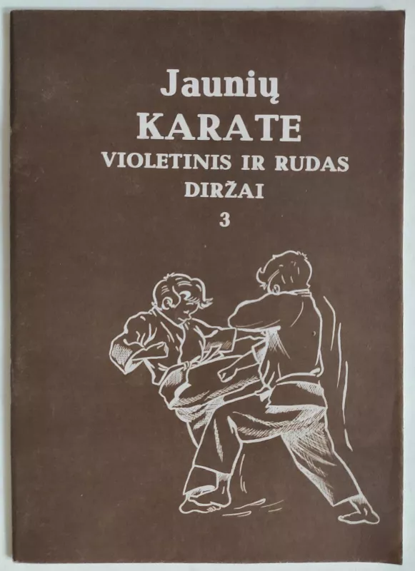 Violetinis ir Rudas diržai: 3 dalis - karate Jaunių, knyga