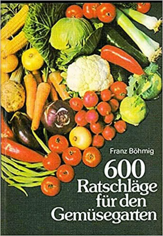 600 Ratschlage fur den Gemusegarten - Franz Bohmig, knyga 5
