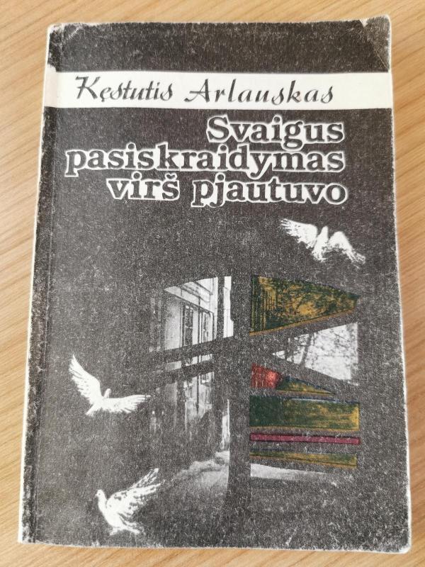 Svaigus pasiskraidymas virš pjautuvo - Kęstutis Arlauskas, knyga 2