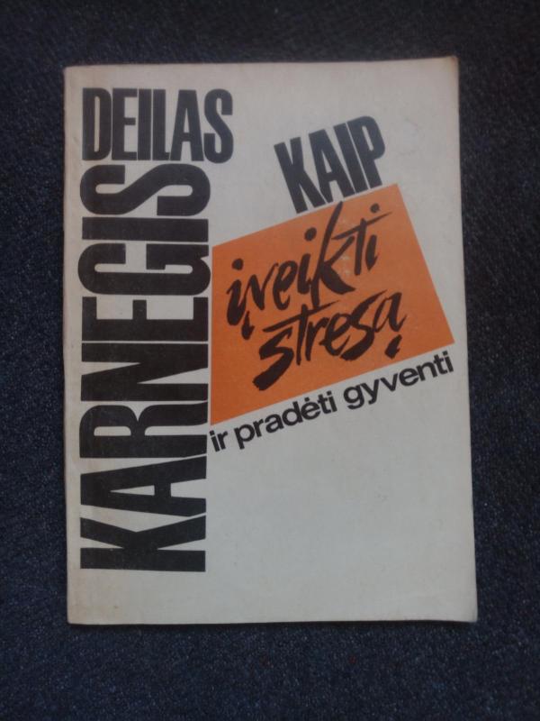 Kaip įveikti stresą - Dale Carnegie, knyga 2