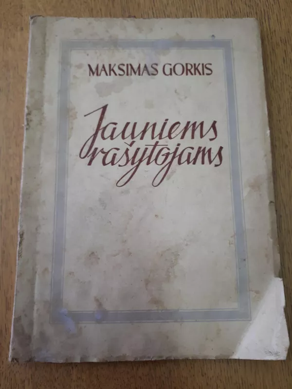 JAUNIEMS RAŠYTOJAMS - Maksimas Gorkis, knyga 4