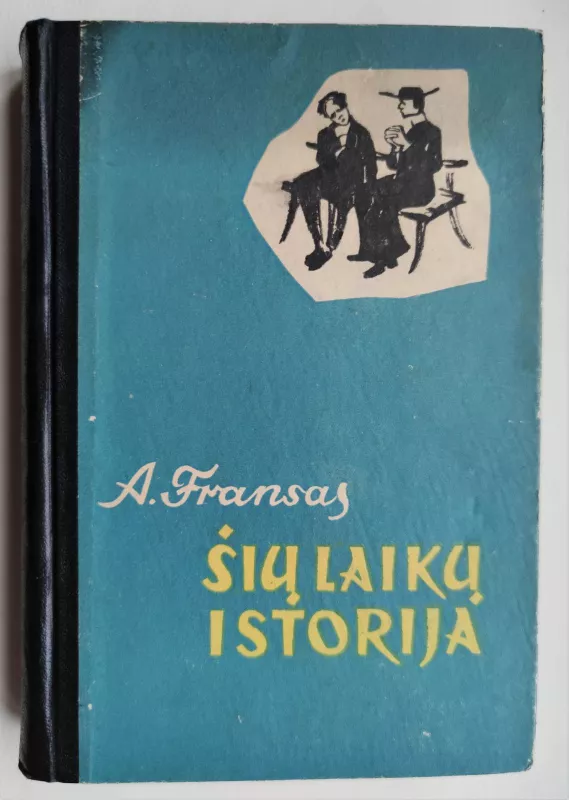 Šių laikų istorija - A. Francas, knyga