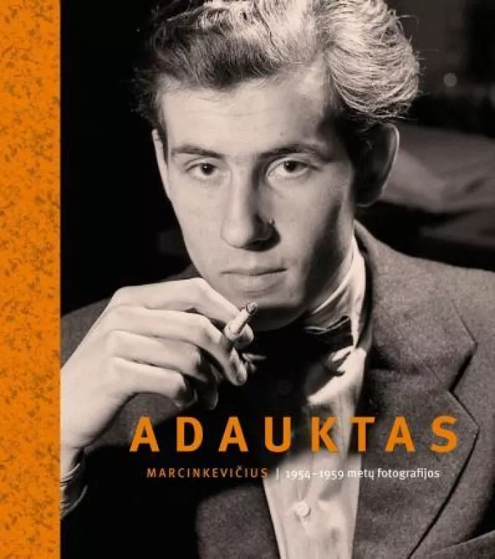 Adauktas Marcinkevičius: 1954-1959 metų fotografijos - Margarita Matulytė, knyga