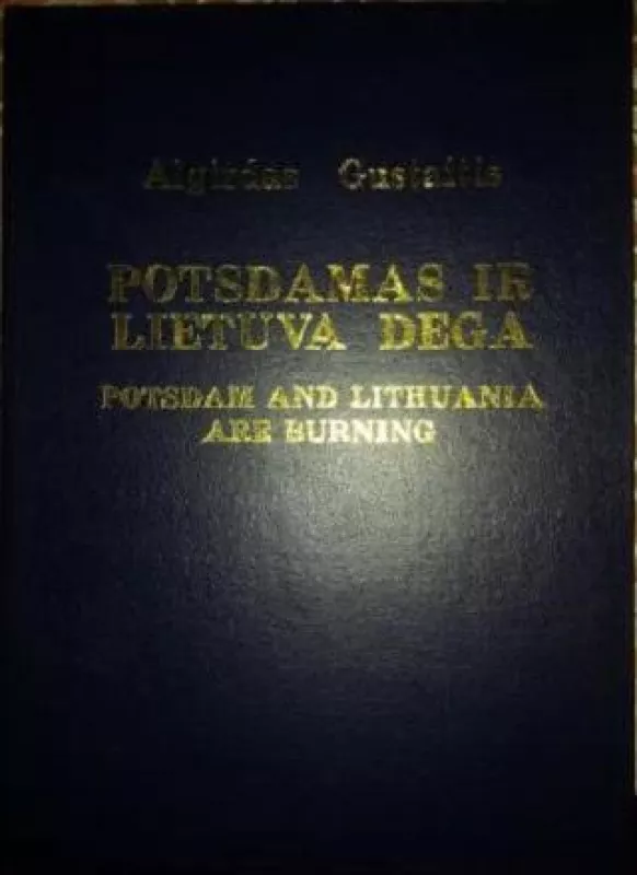 Potsdamas ir Lietuva dega: Potsdam and Lithuania are Burning - Algirdas Gustaitis, knyga