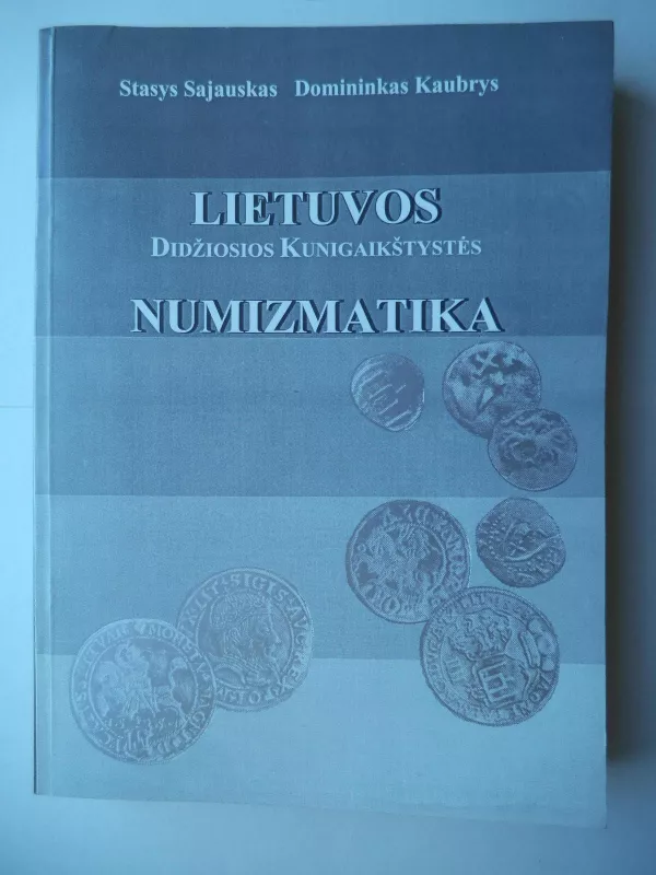 Lietuvos Didžiosios Kunigaikštystės numizmatika - Stasys Sajauskas, Domininkas  Kaubrys, knyga 4