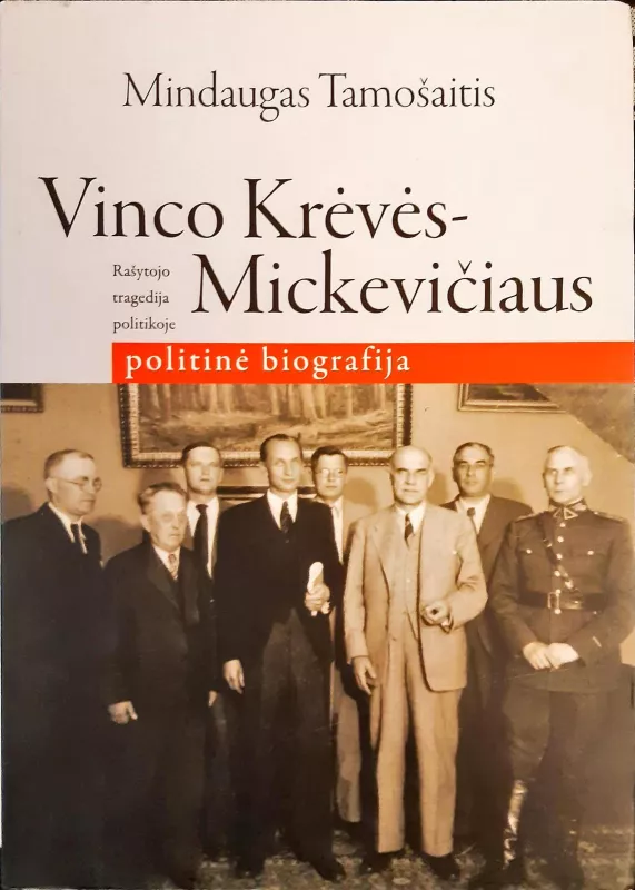 Vinco Krėvės-Mickevičiaus politinė biografija: rašytojo tragedija politikoje - Mindaugas Tamošaitis, knyga