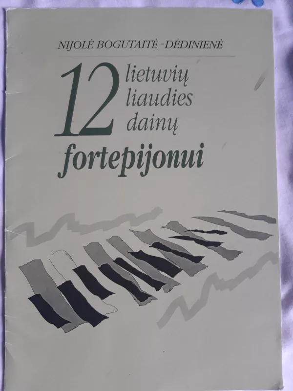 12 lietuvių liaudies dainų fortepijonui - Nijolė Bogutaitė-Dėdinienė, knyga 3
