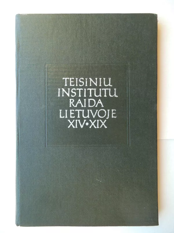 Teisinių institutų raida Lietuvoje XIV-XIX - Autorių Kolektyvas, knyga 3