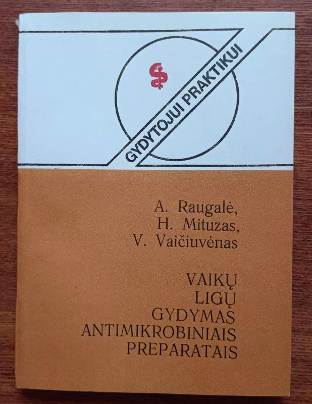 Vaikų ligų gydymas antimikrobiniais preparatais - Algimantas Raugalė, knyga 4