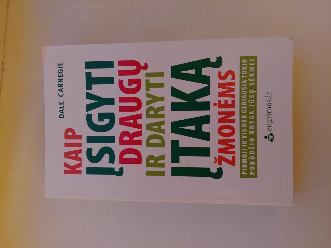 Kaip įsigyti draugų ir daryti įtaką žmonėms - Dale Carnegie, knyga 3