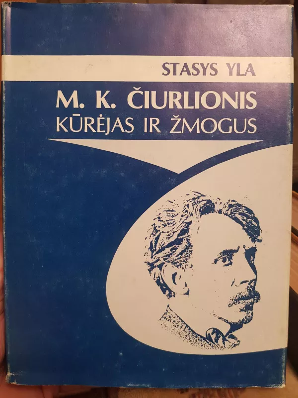 M.K. Čiurlionis kūrėjas ir žmogus - Stasys Yla, knyga