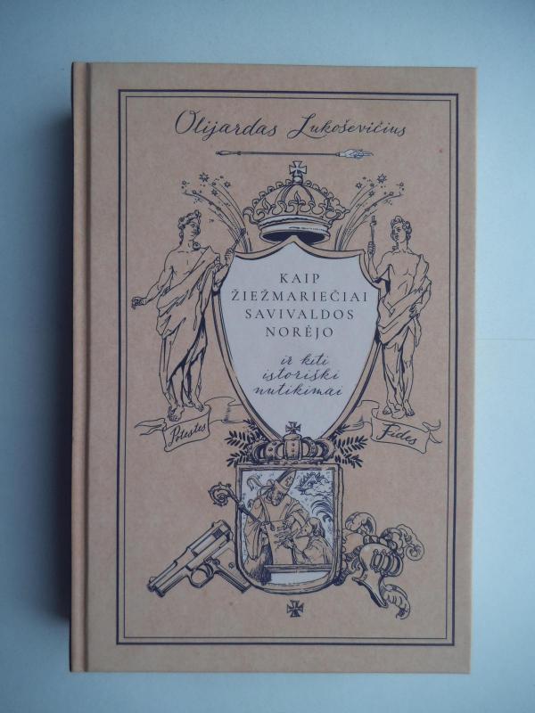 Kaip žiežmariečiai savivaldos norėjo ir kiti istoriški nutikimai - Olijardas Lukoševičius, knyga 3