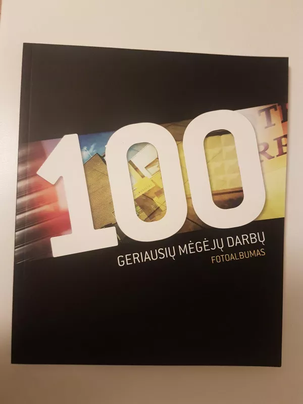 100 geriausių mėgėjų darbų - Autorių Kolektyvas, knyga