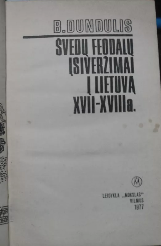 Švedų feodalų įsiveržimai į Lietuvą XVII-XVIII a. - B. Dundulis, knyga 2