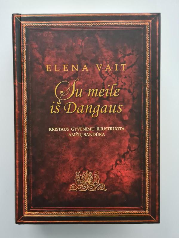 SU MEILE IŠ DANGAUS.KRISTAUS GYVENIMU ILIUSTRUOTA AMŽIŲ SANDŪRA - Elena Vait, knyga 4