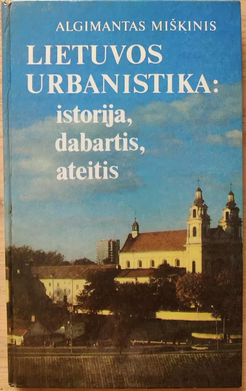 Lietuvos urbanistika: istorija, dabartis, ateitis - Algimantas Miškinis, knyga 2