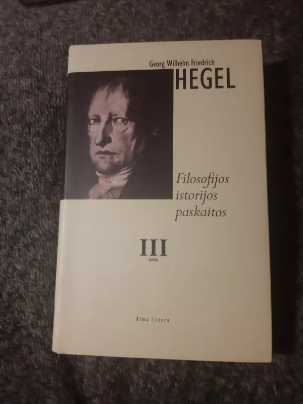 Filosofijos istorijos paskaitos (3 tomai) - Georg Hegel, Friedrich  Wilhelm, knyga