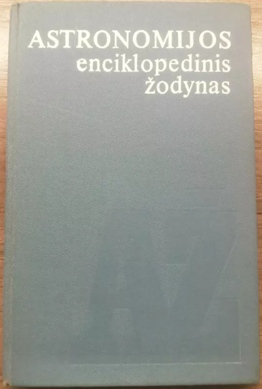 Astronomijos enciklopedinis žodynas - A. Juška, knyga 2