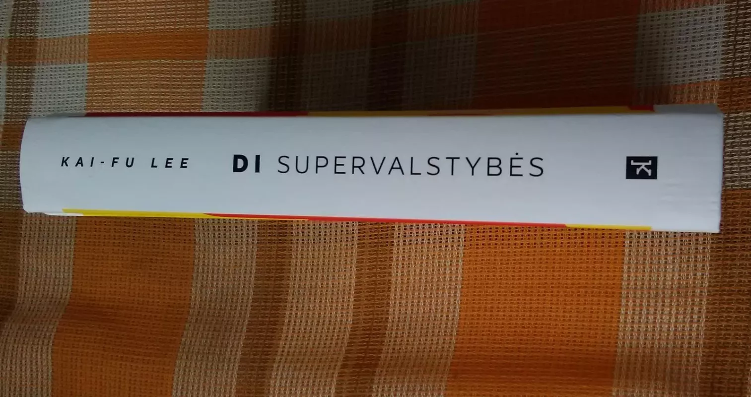 DI supervalstybės: Kinija, Silicio slėnis ir naujoji pasaulio tvarka - Kai-Fu Lee, knyga 3