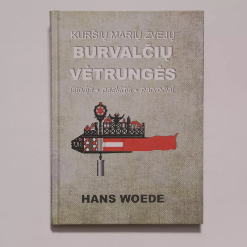 Kuršių marių žvejų burvalčių vėtrungės : istorija, paskirtis, papročiai - Hans Woede, knyga