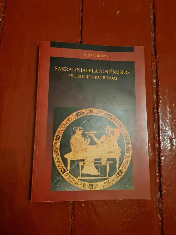 Sakraliniai platoniškosios filosofijos pagrindai - Algis Uždavinys, knyga