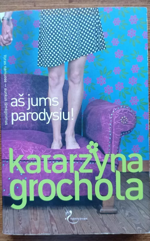 Aš jums parodysiu! - Katarzyna Grochola, knyga 2