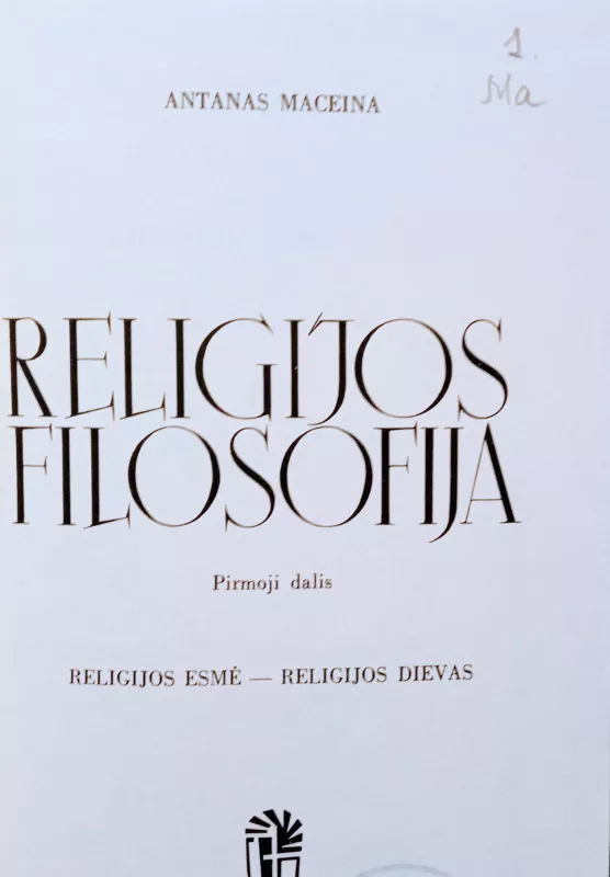 Religijos filosofija (1 dalis). Religijos esmė - religijos dievas - Antanas Maceina, knyga 3