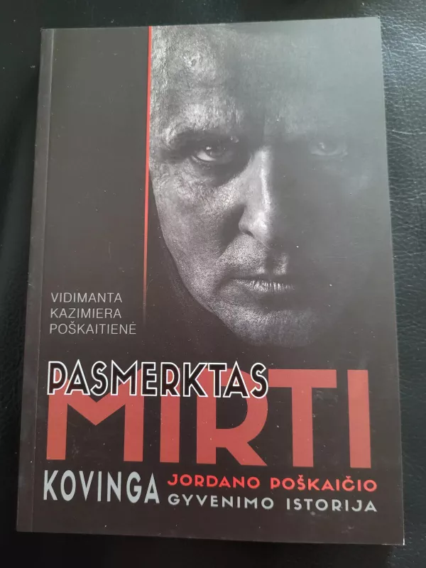 Pasmerktas mirti.Kovinga Jordano Poškaičio gyvenimo istorija - Vidmanta Poškaitienė, knyga