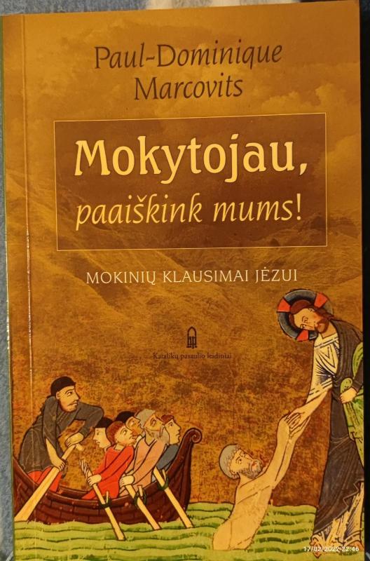 Mokytojau, paaiškink mums! Mokinių klausimai Jėzui - Paul-Dominique Marcovits, knyga 3