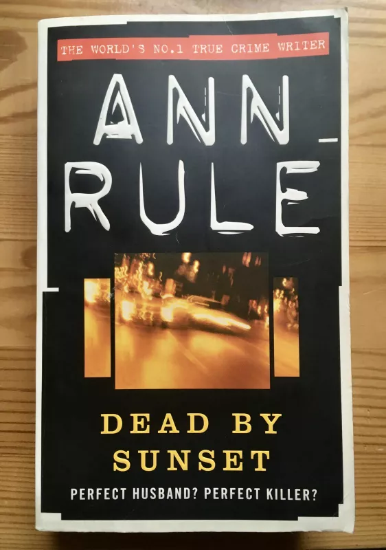 Dead By Sunset: Perfect Husband? Perfect Killer? - Ann Rule, knyga 2
