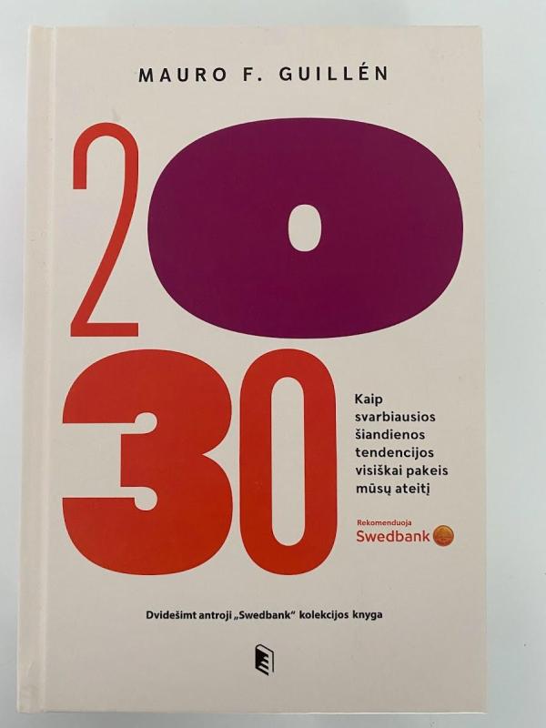 2030-ieji. Kaip svarbiausios šiandienos tendencijos visiškai pakeis mūsu ateitį - Mauro F. Guillén, knyga 2