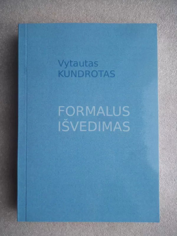 Formalus išvedimas - Vytautas Kundrotas, knyga 3