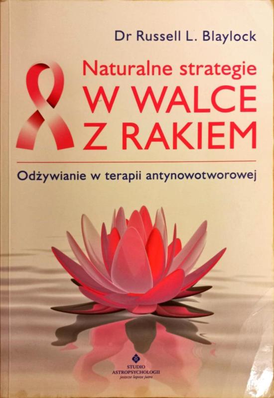 Naturalne strategie. W walce z rakiem - Dr Russell L. Blaylock, knyga