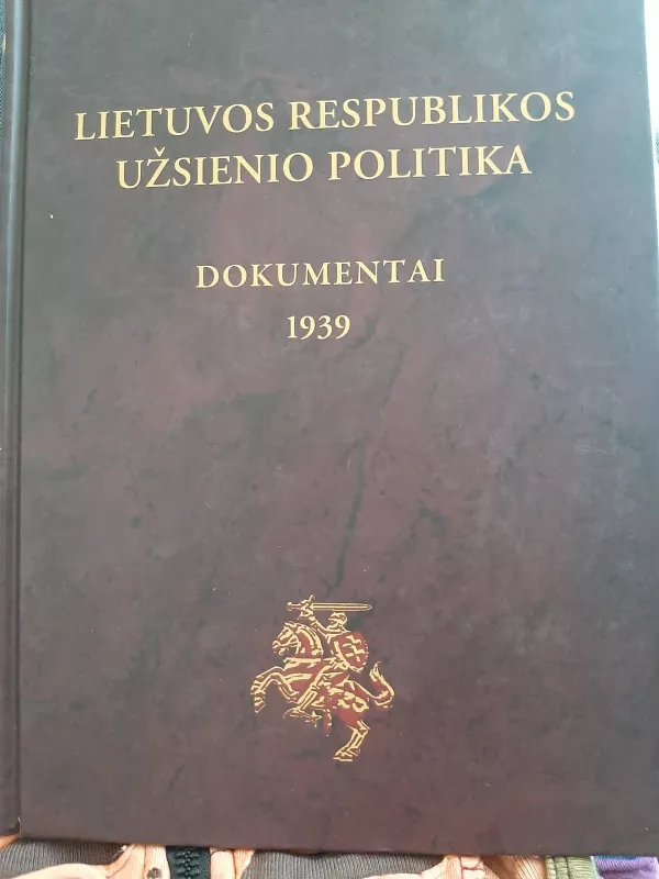 Lietuvos Respublikos užsienio politika. Dokumentai (1939). IV tomas - Tomas Remeikis, knyga 4