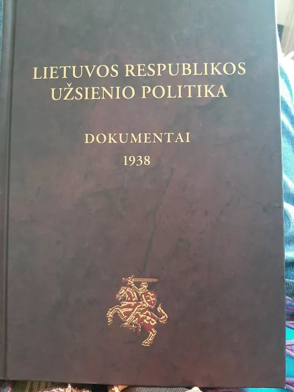 Lietuvos Respublikos užsienio politika. Dokumentai 1938 - Tomas Remeikis, knyga 4