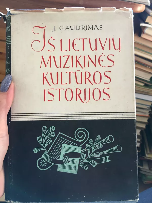 Iš lietuvių muzikinės kultūros istorijos - Juozas Gaudrimas, knyga