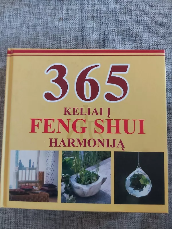 365 keliai į Feng Shui harmoniją - Autorių Kolektyvas, knyga