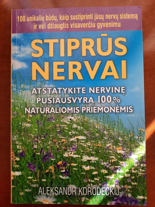 Stiprūs nervai. Atstatykite nervinę pusiausvyrą 100% natūraliomis priemonėmis - Aleksandras Korodeckis, knyga 3
