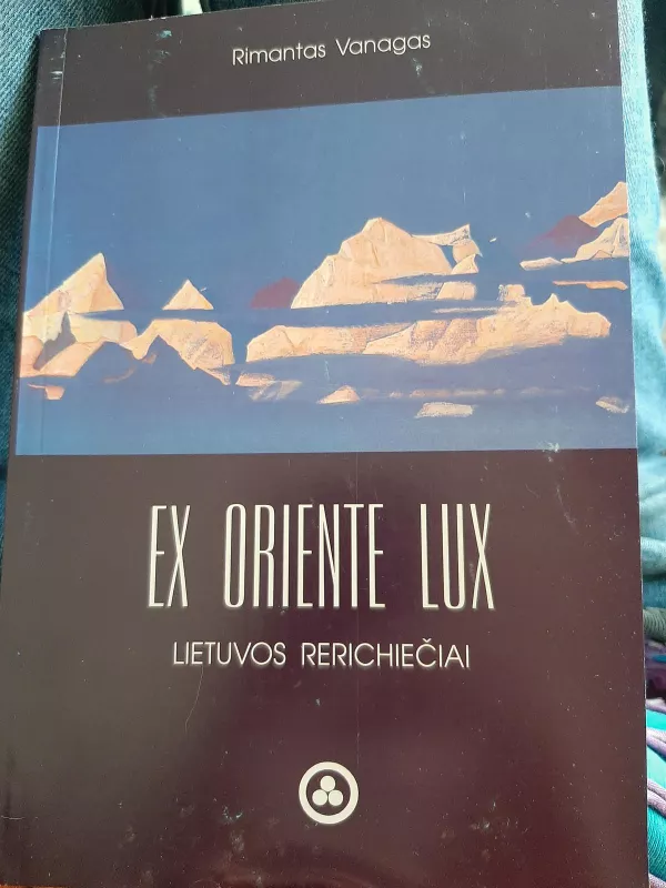 Ex Oriente lux: Lietuvos rerichiečiai - Rimantas Vanagas, knyga