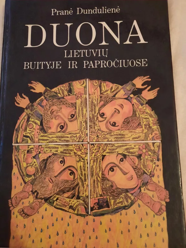 Duona lietuvių buityje ir papračiuose - Pranė Dundulienė, knyga 4