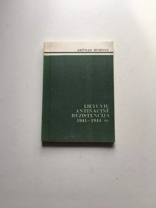 Lietuvių antinacinė rezistencija 1941-1944 m. - Arūnas Bubnys, knyga