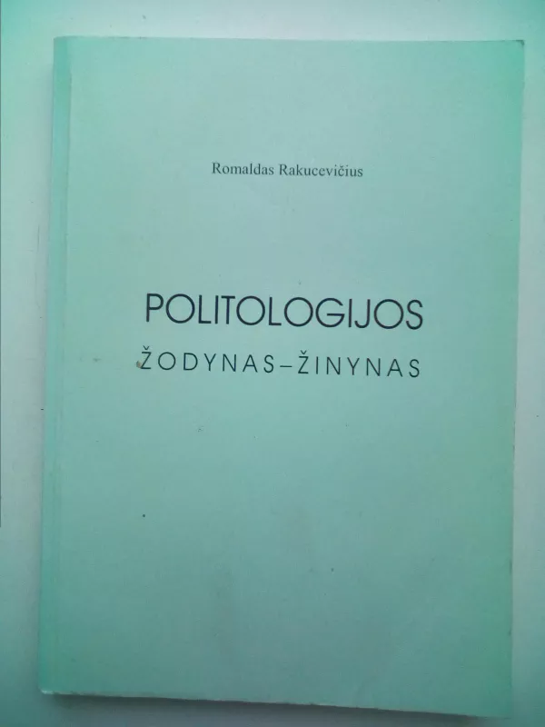 Politologijos žodynas-žinynas - Romaldas Rakucevičius, knyga 2