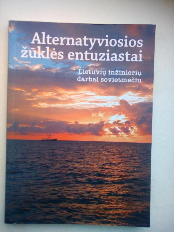 Alternatyviosios žūklės entuziastai: lietuvių inžinierių darbai sovietmečiu - Autorių Kolektyvas, knyga 2