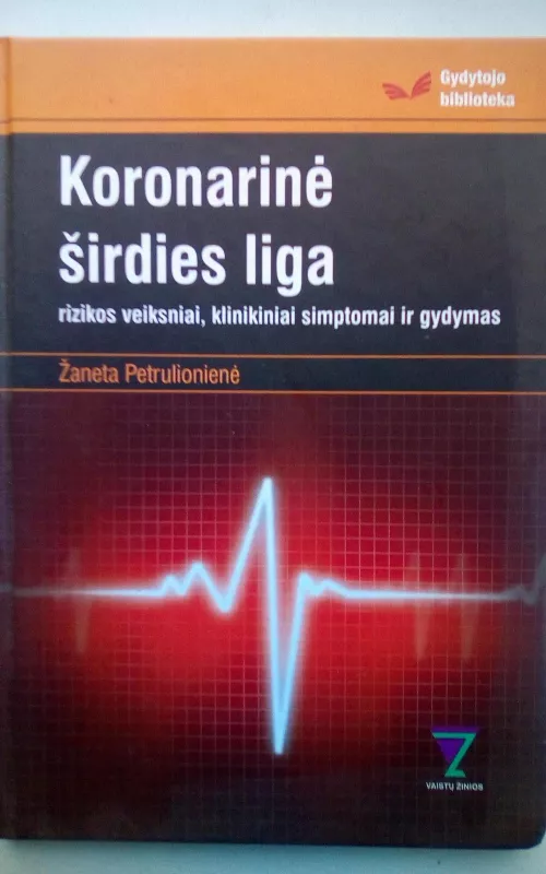 Koronarinė širdies liga: rizikos veiksniai, klinikiniai simptomai ir gydymas - Žaneta Petrulionienė, knyga 2